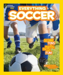 National Geographic Kids Everything Soccer : Score Tons of Photos, Facts, and Fun, Paperback Book National Geographic Kids Everything Soccer : Score Tons of Photos, Facts, and Fun, Paperback Book