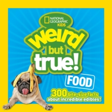 Weird But True! Food : 300 Bite-Size Facts About Incredible Edibles