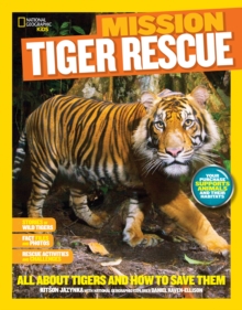 Mission: Tiger Rescue : All About Tigers and How to Save Them, Paperback / softback Book Mission: Tiger Rescue : All About Tigers and How to Save Them, Paperback / softback Book