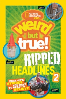Weird But True! Ripped from the Headlines 2 : Real-Life Stories You Have to Read to Believe, Paperback Book Weird But True! Ripped from the Headlines 2 : Real-Life Stories You Have to Read to Believe, Paperback Book