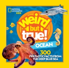 Weird But True Ocean : 300 Fin-Tastic Facts from the Deep Blue Sea