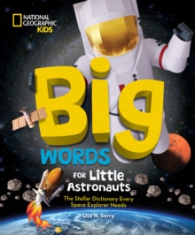 Big Words for Little Astronauts : The Stellar Dictionary Every Space Explorer Needs