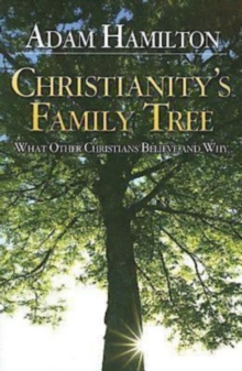 Christianity's Family Tree Participant's Guide : What Other Christians Believe and Why