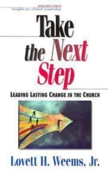 Take the Next Step : Leading Lasting Change in the Church