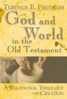 God and World in the Old Testament : A Relational Theology of Creation