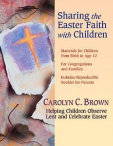 Sharing the Easter Faith with Children : Helping Children Observe Lent and Celebrate Easter