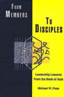 From Members to Disciples : Leadership Lessons from the Book of Acts