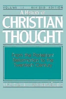 A History of Christian Thought Volume III : From the Protestant Reformation to the Twentieth Century