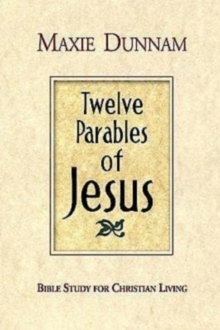 Twelve Parables of Jesus : Bible Study for Christian Living