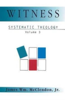 Witness : Systematic Theology Volume 3