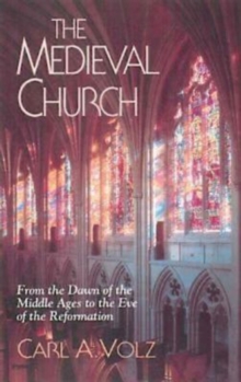 The Medieval Church : From the Dawn of the Middle Ages to the Eve of the Reformation