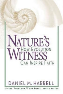 Nature's Witness : How Evolution Can Inspire Faith