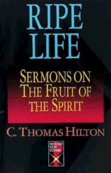 Ripe Life : Sermons on the Fruit of the Spirit