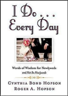 I Do ... Every Day : Words of Wisdom for Newlyweds and Not So Newlyweds