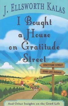 I Bought a House on Gratitude Street : And Other Insights on the Good Life