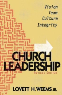 Church Leadership : Vision, Team, Culture, Integrity, Revised Edition