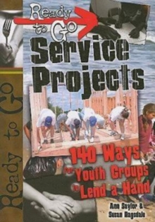 Ready-to-Go Service Projects : 140 Ways for Youth Groups to Lend a Hand