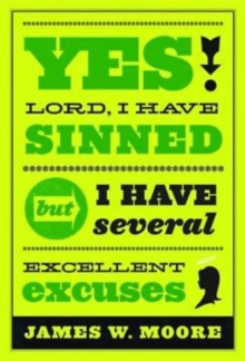 Yes, Lord, I Have Sinned - 20th Anniversary Edition : But I Have Several Excellent Excuses