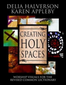 Creating Holy Spaces : Worship Visuals for the Revised Common Lectionary