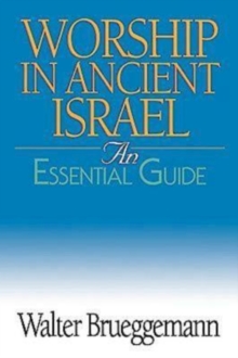 Worship in Ancient Israel : An Essential Guide