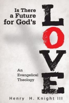 Is There a Future for God's Love? : An Evangelical Theology