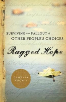 Ragged Hope : Surviving the Fallout of Other People's Choices