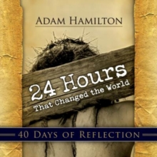 24 Hours That Changed the World: 40 Days of Reflection