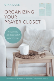 Organizing Your Prayer Closet : A New and Life-Changing Way to Pray