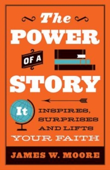 The Power of a Story : It Inspires, Surprises and Lifts Your Faith