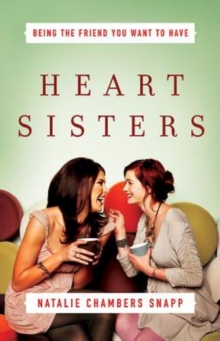 Heart Sisters : Be the Friend You Want to Have