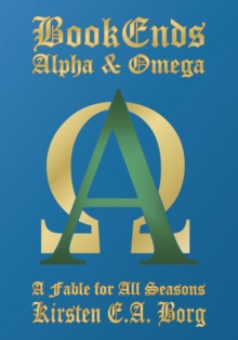 Bookends - Alpha and Omega : A Fable for All Seasons