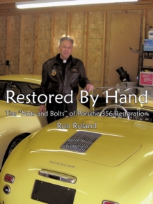 Trafford Publishing Restored By Hand , The "Nuts And Bolts" Of Porsche 356 Restoration