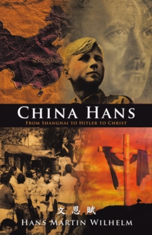 China Hans : From Shanghai to Hitler to Christ