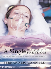 A Single Degree of Freedom : An Exploration of Faith, Love and Loss in a Medical Practice