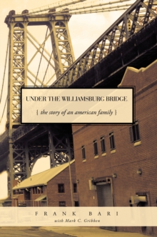 Under the Williamsburg Bridge : The Story of an American Family