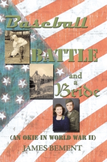 Baseball, Battle, and a Bride : (An Okie in World War Ii)