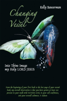 Changing Vessel : Into Thine Image My Holy Lord Jesus