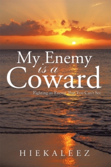 My Enemy Is a Coward : Fighting an Enemy That You Can'T See