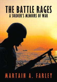 The Battle Rages : A Soldier'S Memoirs of War