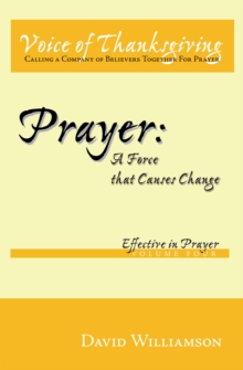 Prayer: a Force That Causes Change : Effective in Prayer: Volume 4