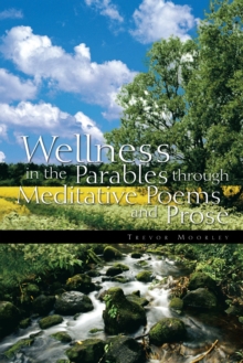 Wellness in the Parables Through Meditative Poems and Prose