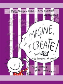 I Imagine, I Create : Paint, Draw, and Paste ... Your Way!