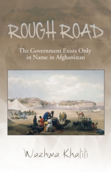 Rough Road : The Government Exists Only in Name in Afghanistan