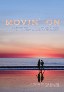 Movin' On : From the Mean Streets of Los Angeles to the Sandy Beaches of Micronesia