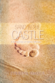 Sand in the Castle : A Collection of Short Stories