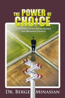 The Power of Choice : Living the Life You Always Wanted and Absolutely Deserve