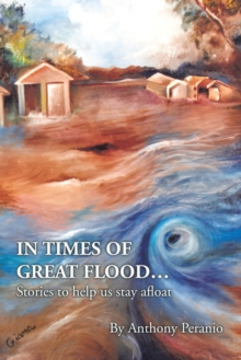 In Times of Great Flood... : Stories to Help Us Stay Afloat