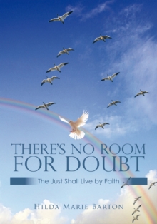 There'S No Room for Doubt : The Just Shall Live by Faith