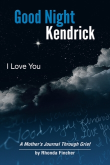 Good Night Kendrick, I Love You : A Mother'S Journal Through Grief