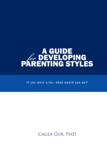 A Guide for Developing Parenting Styles : If You Were S/He, What Would You Do?